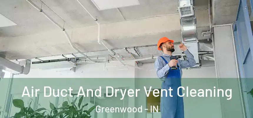  Air Duct And Dryer Vent Cleaning Greenwood - IN