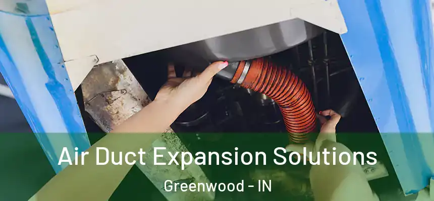  Air Duct Expansion Solutions Greenwood - IN