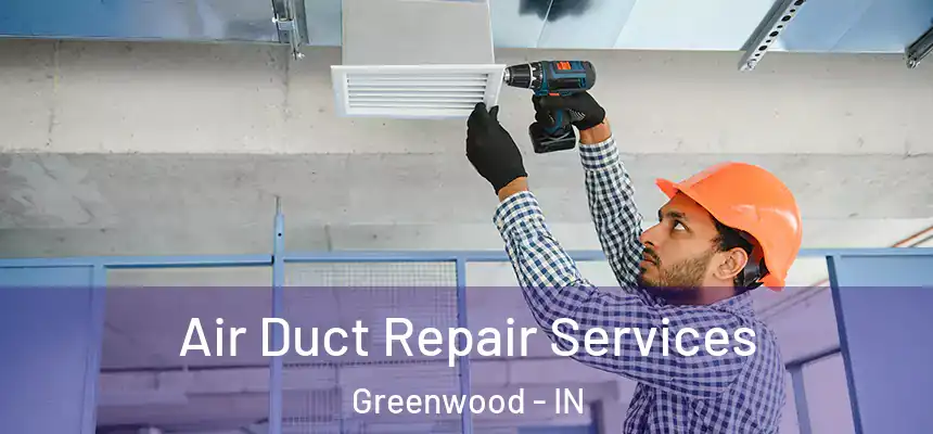  Air Duct Repair Services Greenwood - IN