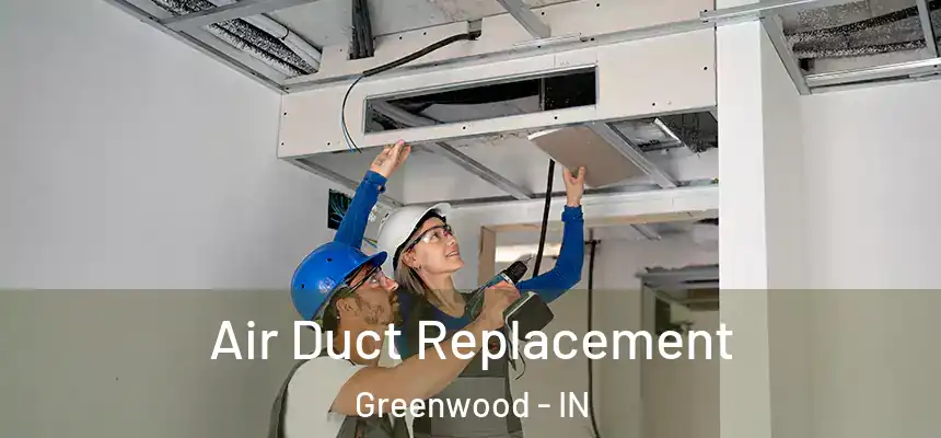  Air Duct Replacement Greenwood - IN