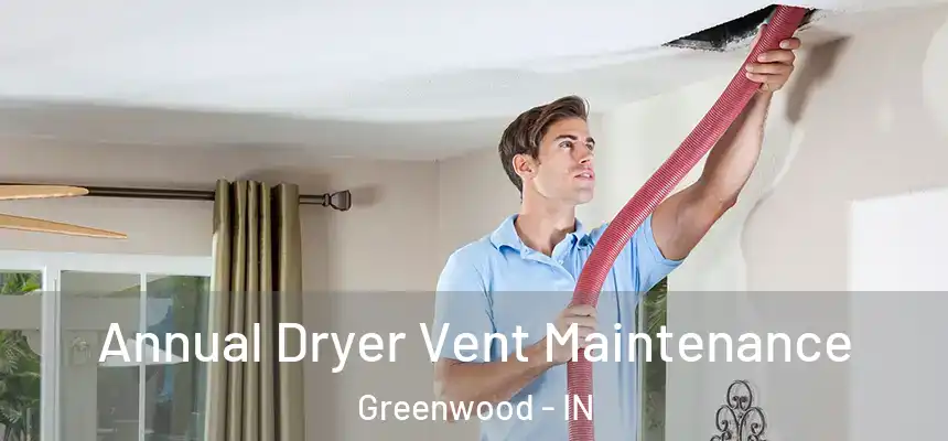Annual Dryer Vent Maintenance Greenwood - IN