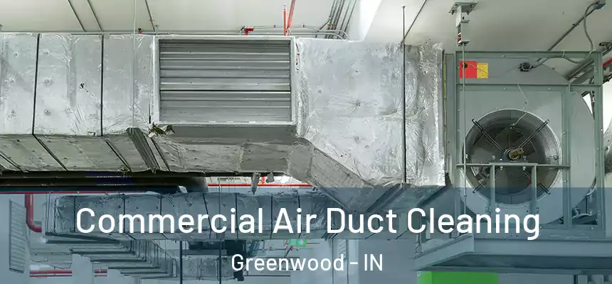 Commercial Air Duct Cleaning Greenwood - IN
