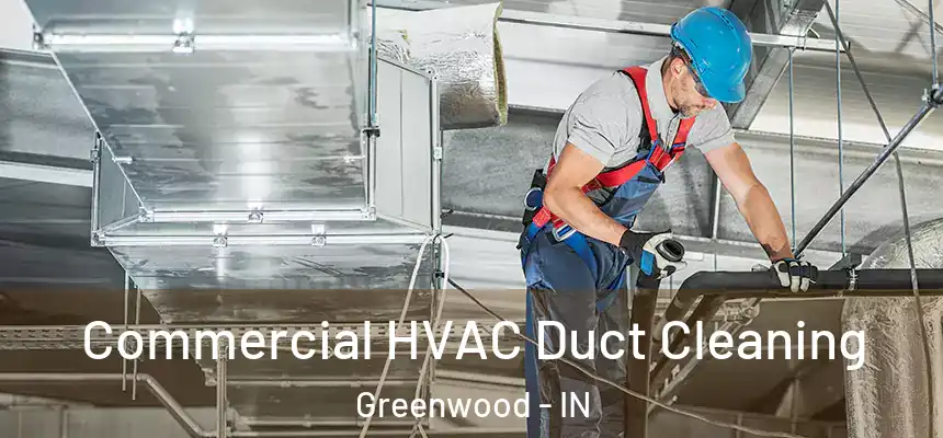 Commercial HVAC Duct Cleaning Greenwood - IN