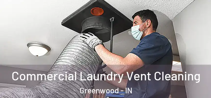 Commercial Laundry Vent Cleaning Greenwood - IN