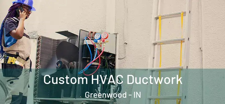  Custom HVAC Ductwork Greenwood - IN