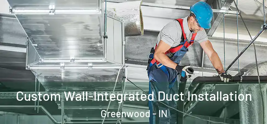  Custom Wall-Integrated Duct Installation Greenwood - IN