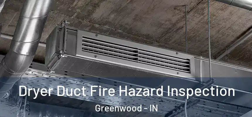  Dryer Duct Fire Hazard Inspection Greenwood - IN