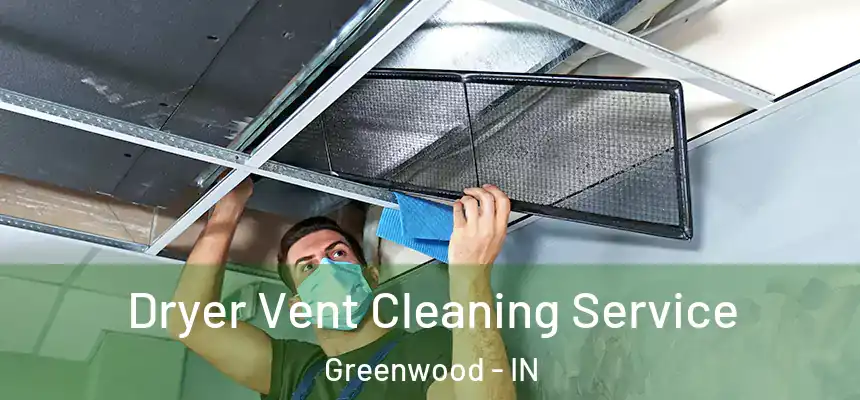 Dryer Vent Cleaning Service Greenwood - IN
