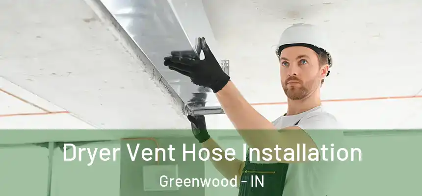  Dryer Vent Hose Installation Greenwood - IN