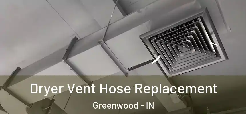 Dryer Vent Hose Replacement Greenwood - IN