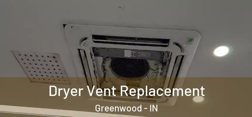  Dryer Vent Replacement Greenwood - IN