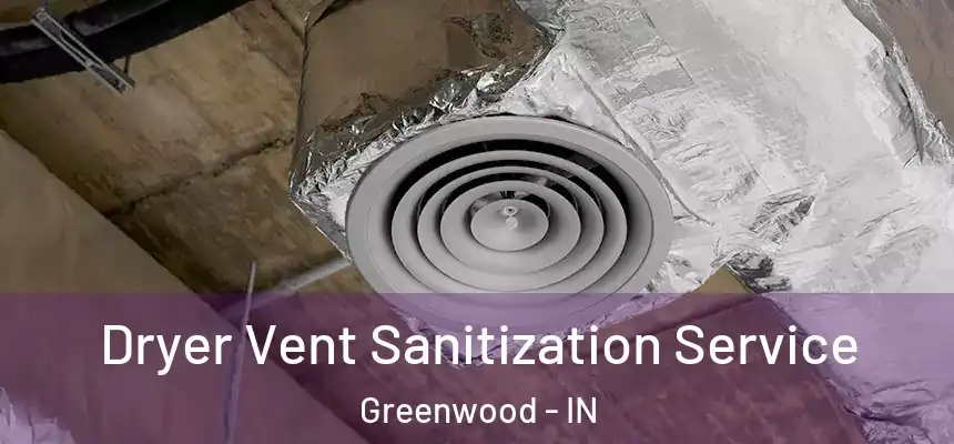  Dryer Vent Sanitization Service Greenwood - IN