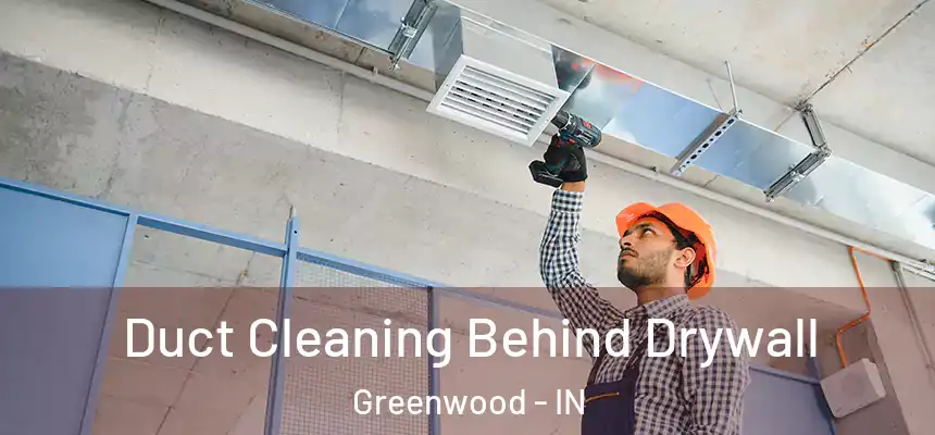  Duct Cleaning Behind Drywall Greenwood - IN
