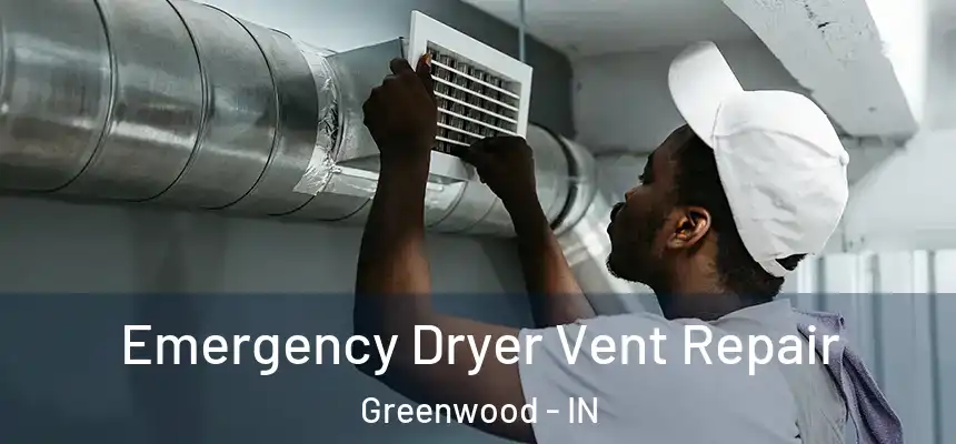 Emergency Dryer Vent Repair Greenwood - IN