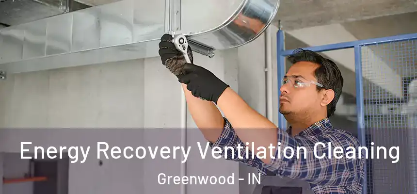 Energy Recovery Ventilation Cleaning Greenwood - IN