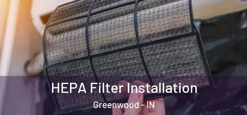  HEPA Filter Installation Greenwood - IN