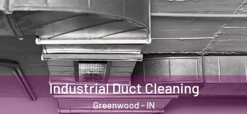 Industrial Duct Cleaning Greenwood - IN
