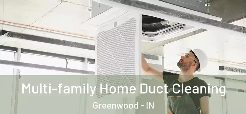 Multi-family Home Duct Cleaning Greenwood - IN