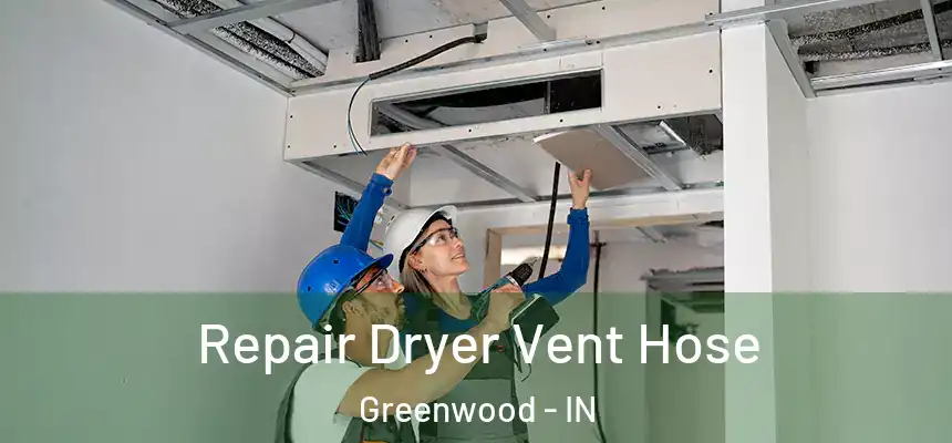  Repair Dryer Vent Hose Greenwood - IN