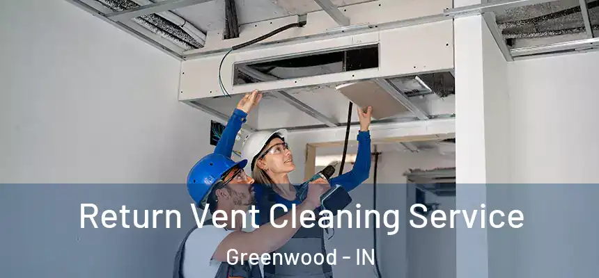  Return Vent Cleaning Service Greenwood - IN