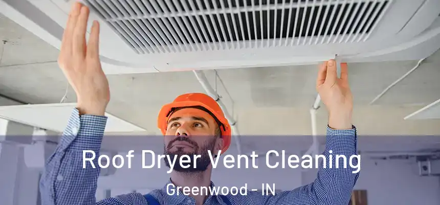 Roof Dryer Vent Cleaning Greenwood - IN