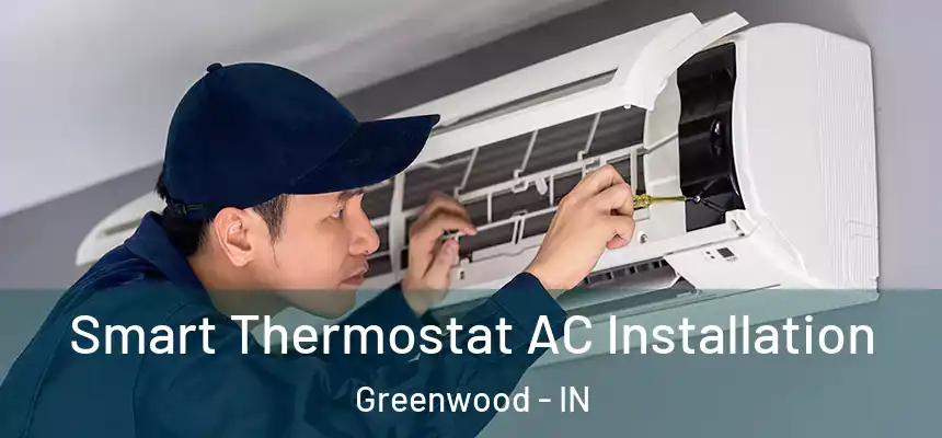  Smart Thermostat AC Installation Greenwood - IN