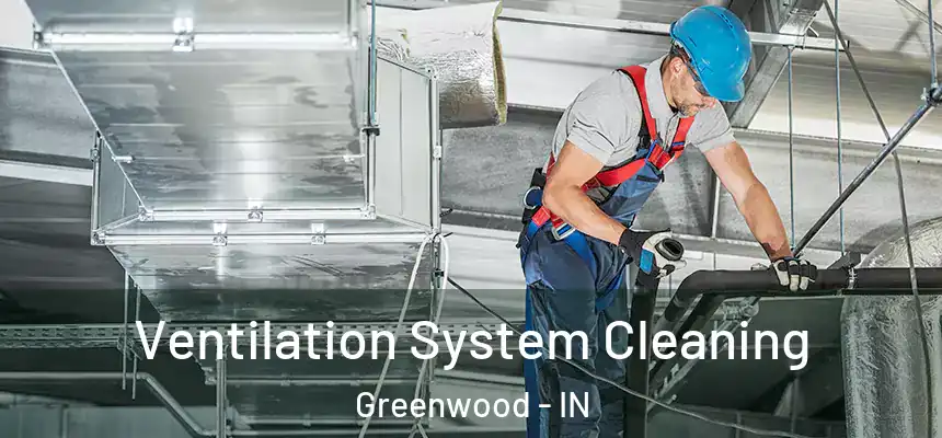 Ventilation System Cleaning Greenwood - IN