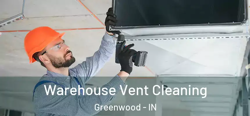  Warehouse Vent Cleaning Greenwood - IN