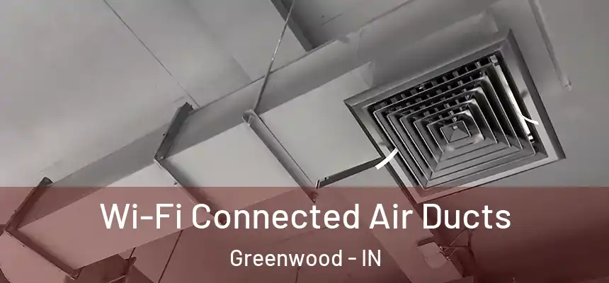  Wi-Fi Connected Air Ducts Greenwood - IN
